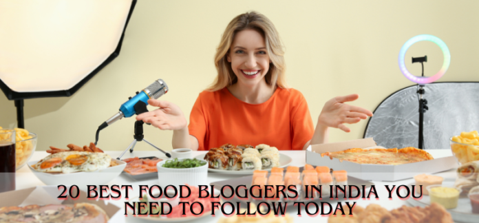 20 Best Food Bloggers In India You need to Follow Today