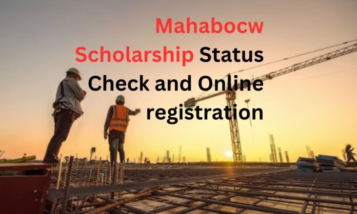 Mahabocw Scholarship Status check and Online registration Complete Guide