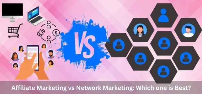 Affiliate Marketing vs Network Marketing: Which one is Best?