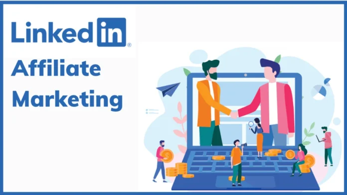 LinkedIn Affiliate Marketing What Is It And How Does it Work
