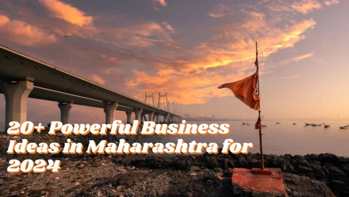 20+ Powerful Business Ideas in Maharashtra for 2024