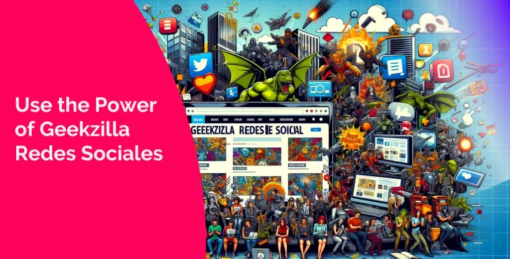 Distinct Features of Geekzilla Redes Sociales