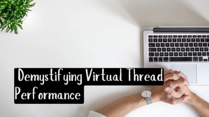 Demystifying virtual thread performance